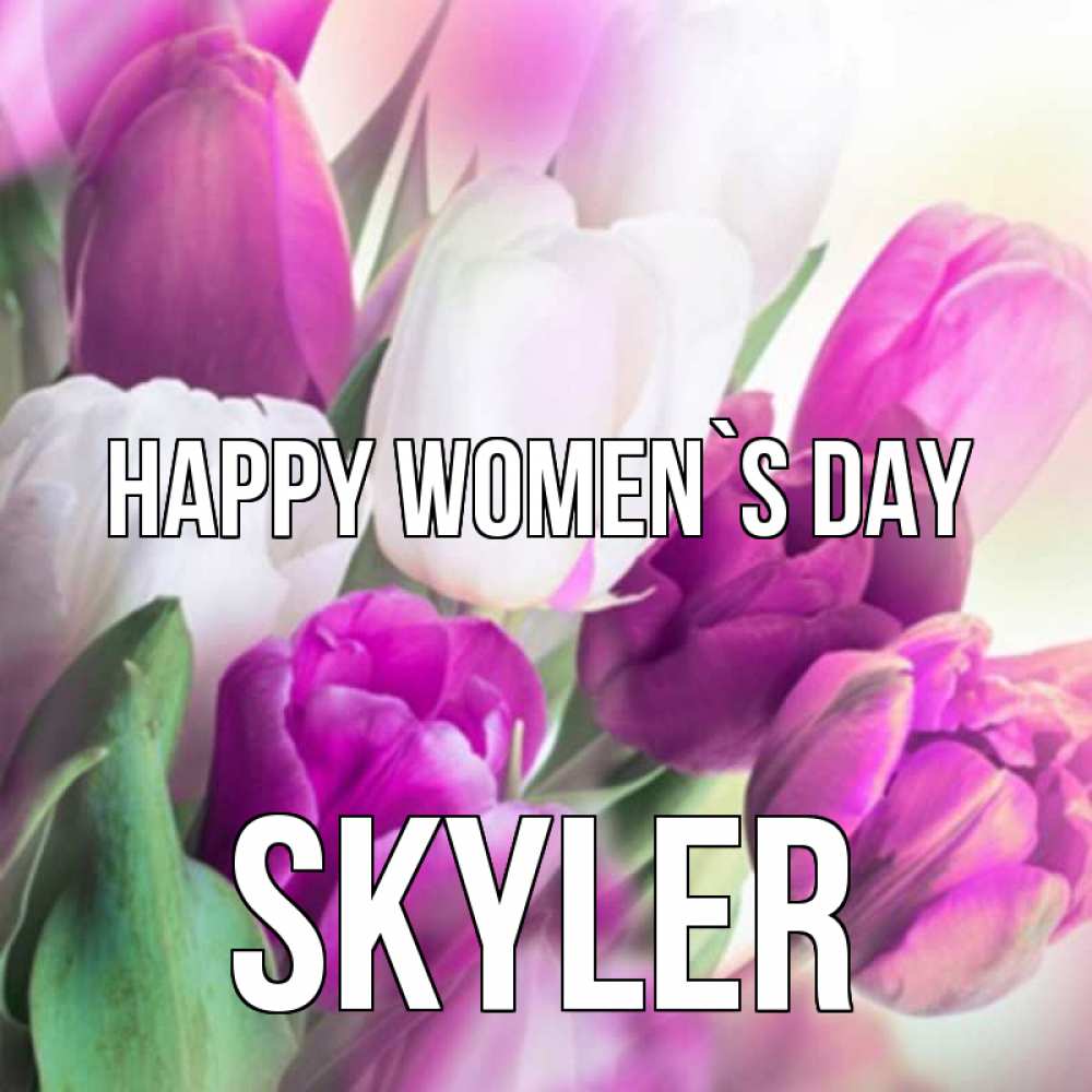 Greetings card с именем, Skyler happy women`s day весна 1 Greetings with text for free download 
